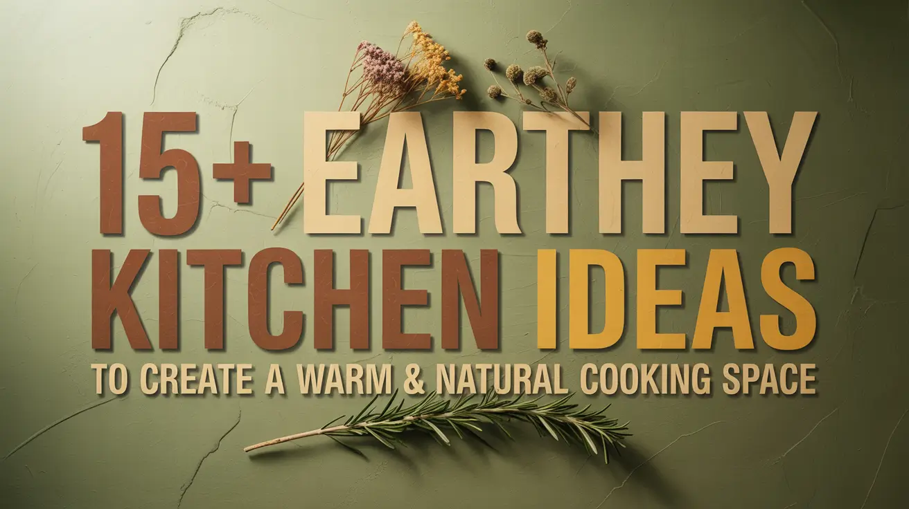 15+ Earthy Kitchen Ideas to Create a Warm & Natural Cooking Space