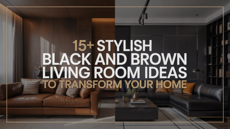 15+ Stylish Black and Brown Living Room Ideas to Transform Your Home