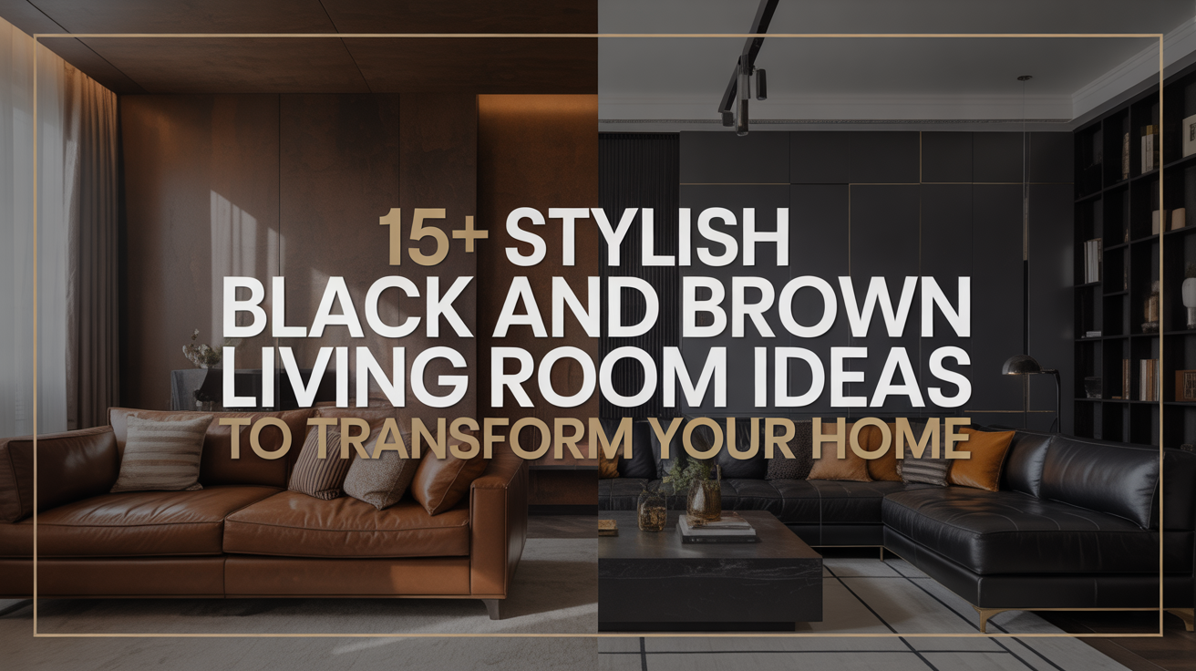 15+ Stylish Black and Brown Living Room Ideas to Transform Your Home