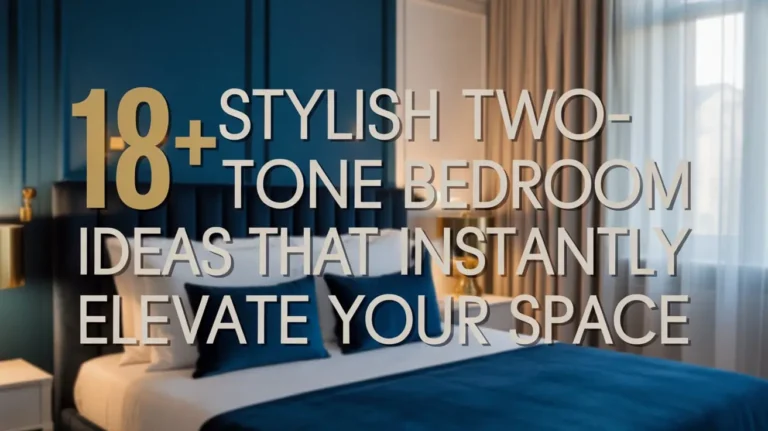 18+ Stylish Two-Tone Bedroom Ideas That Instantly Elevate Your Space