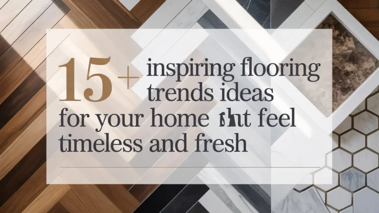 15+ Inspiring Flooring Trends Ideas for Your Home That Feel Timeless and Fresh