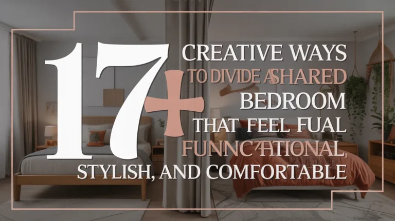 17+ Creative Ways to Divide a Shared Bedroom That Feel Functional, Stylish, and Comfortable