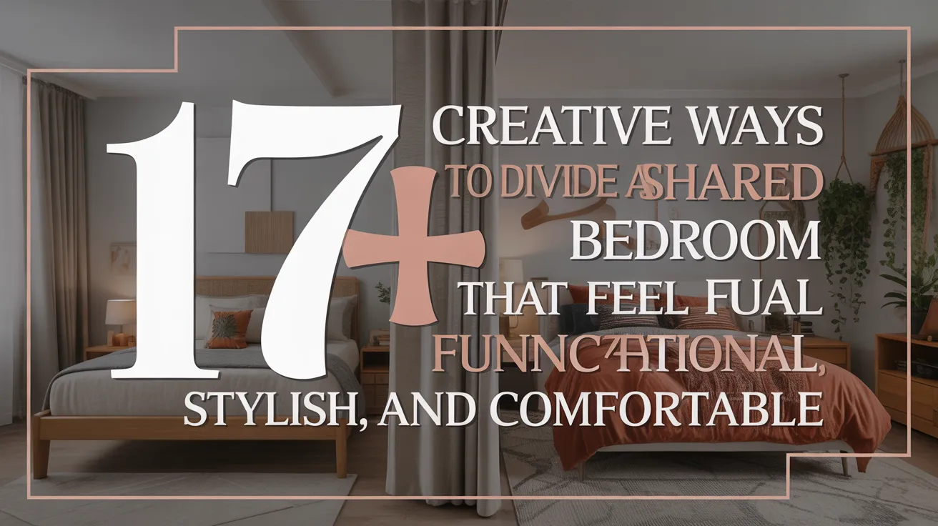17+ Creative Ways to Divide a Shared Bedroom That Feel Functional, Stylish, and Comfortable