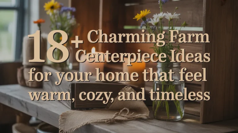 18+ Charming Farm Centerpiece Ideas for Your Home That Feel Warm, Cozy, and Timeless